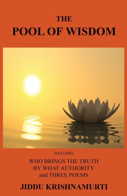 The Pool of Wisdom : Includes Who Brings the Truth, by What Authority and Three Poems, Paperback / softback Book