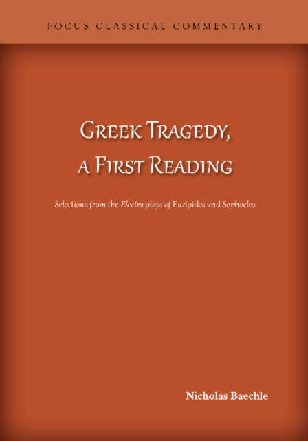 Greek Tragedy, a First Reading : Selections from the Electra plays of Euripides and Sophocles, Paperback / softback Book