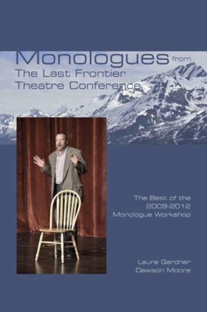 Monologues from The Last Frontier Theatre Conference : The Best of the 2009-2012 Monologue Workshop, Paperback / softback Book