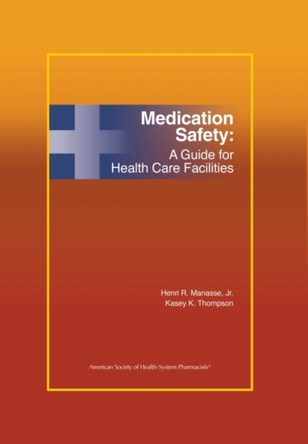 Medication Safety : A Guide for Health Care Facilities, Hardback Book