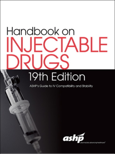 Handbook on Injectable Drugs, 19th Edition : ASHP's Guide to IV Compatibility and Stability, Paperback / softback Book