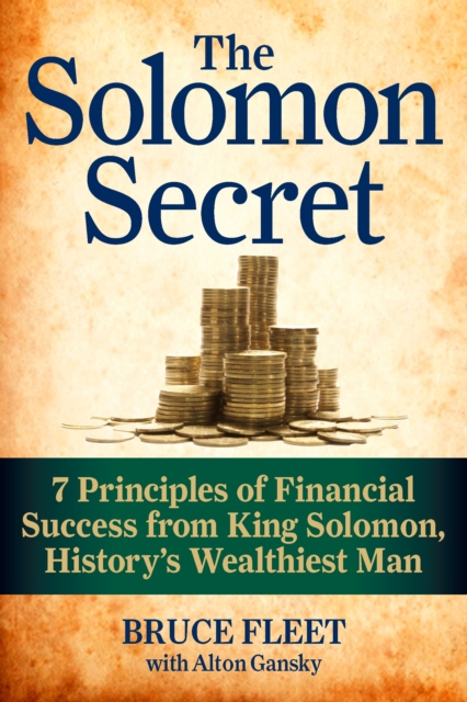The Solomon Secret : 7 Principles of Financial Success from King Solomon, History's Wealthiest Man, Paperback / softback Book