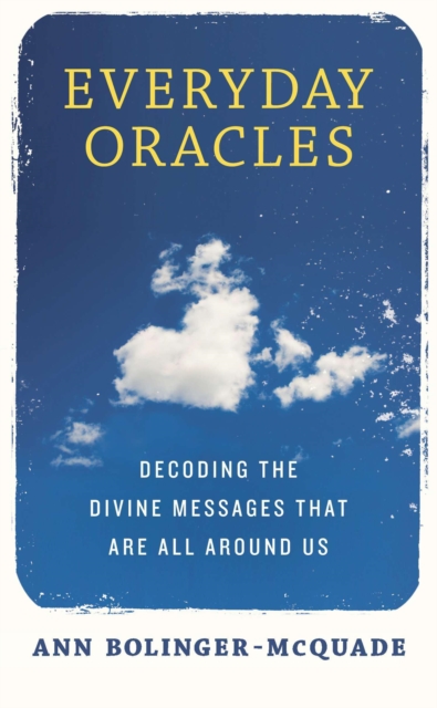 Everyday Oracles : Decoding the Divine Messages That are All Around Us, Paperback / softback Book