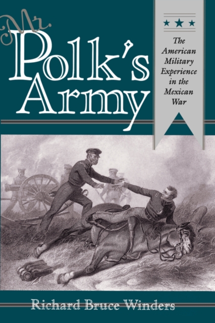 Mr. Polk's Army : The American Military Experience in the Mexican War, Paperback / softback Book
