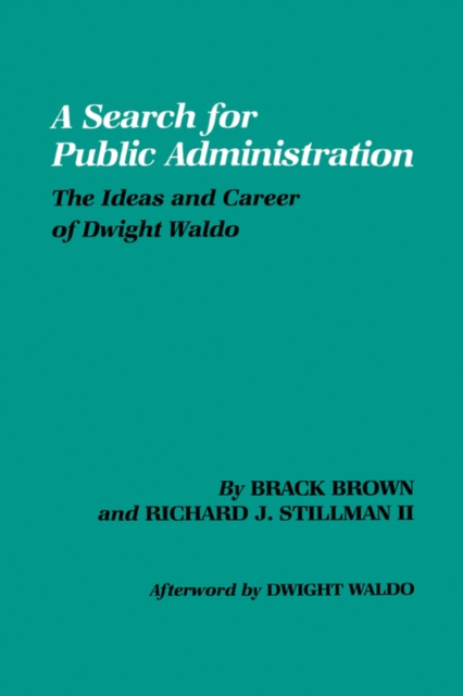 Search for Public Administration : The Ideas and Career of Dwight Waldo, Paperback / softback Book