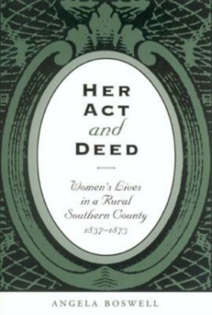 Her Act and Deed : Women's Lives in a Rural Southern County, Hardback Book