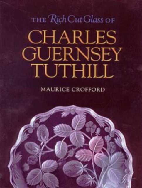 The Rich Cut Glass of Charles Guernsey Tuthill, Hardback Book