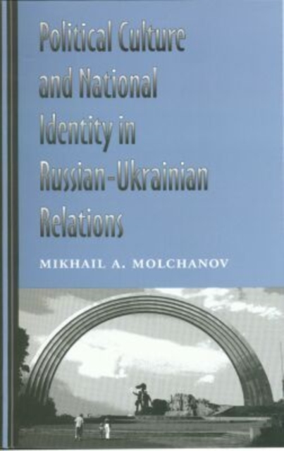 Political Culture and National Identity in Russian-Ukrainian Relations, Hardback Book