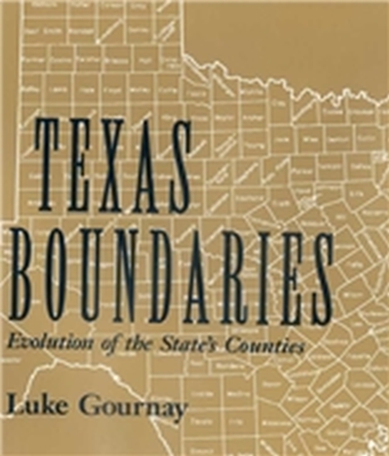 Texas Boundaries : Evolution of the State's Counties, Paperback / softback Book