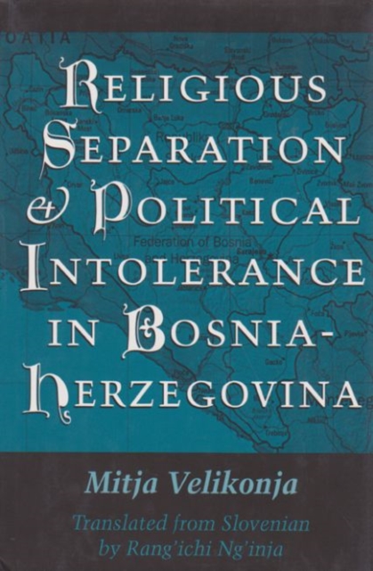 Religious Separation and Political Intolerance in Bosnia-Herzegovina, Hardback Book