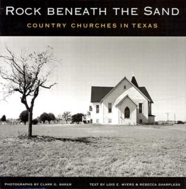 Rock beneath the Sand : Country Churches in Texas, Hardback Book