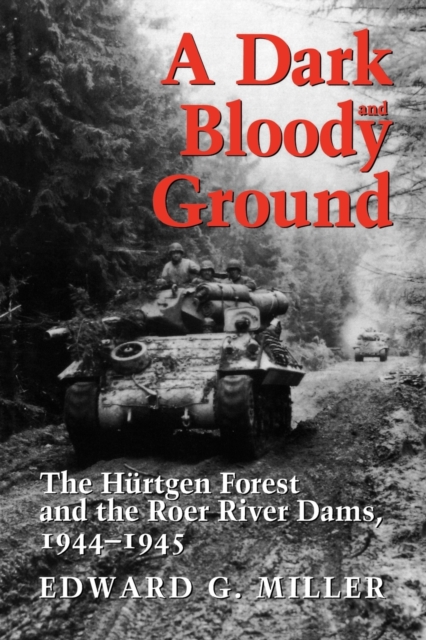 A Dark and Bloody Ground : The Hurtgen Forest and the Roer River Dams, 1944-1945, Paperback / softback Book