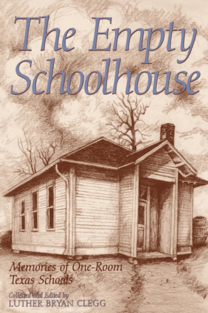 The Empty Schoolhouse : Memories of One-room Texas Schools, Paperback / softback Book