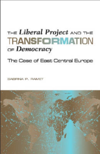 The Liberal Project and the Transformation of Democracy : The Case of East Central Europe, Hardback Book