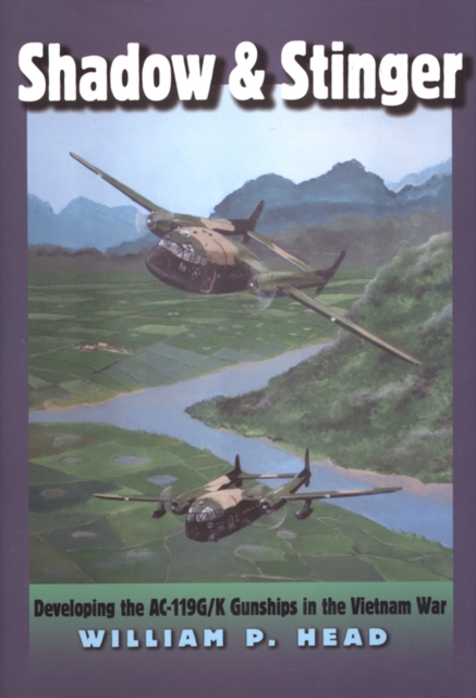 Shadow and Stinger : Developing the AC-119G/K Gunships in the Vietnam War, Hardback Book