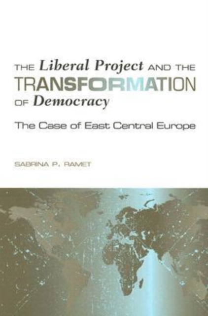 The Liberal Project and the Transformation of Democracy : The Case of East Central Europe, Paperback / softback Book