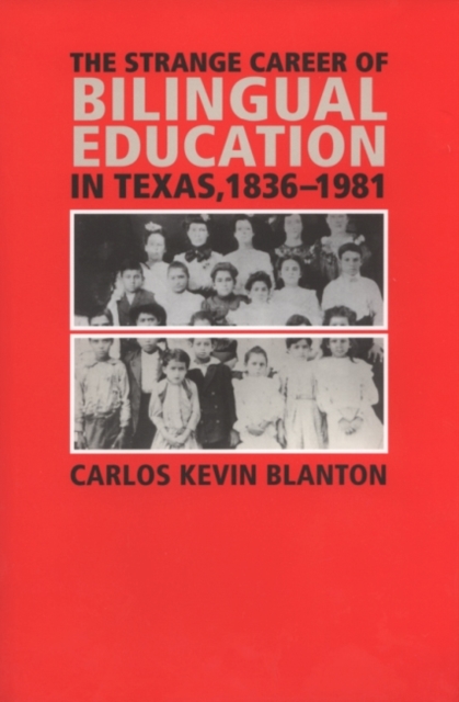 The Strange Career of Bilingual Education in Texas, 1836-1981, Paperback / softback Book