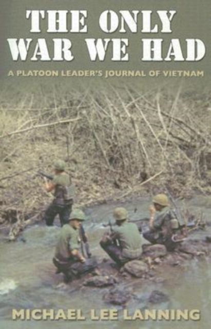 The Only War We Had : A Platoon Leader?s Journal of Vietnam, Paperback / softback Book
