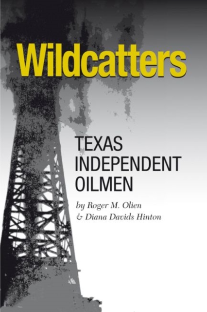 Wildcatters : Texas Independent Oilmen, Paperback / softback Book