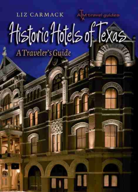 Historic Hotels of Texas : A Traveler's Guide, Paperback / softback Book