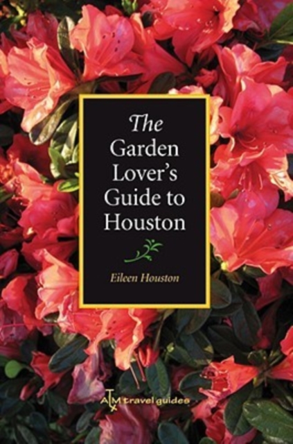 The Garden Lover's Guide to Houston, Paperback / softback Book