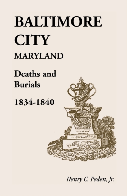 Baltimore City [Maryland] Deaths and Burials, 1834-1840, Paperback / softback Book