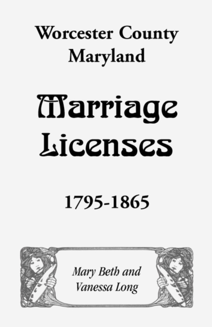 Worcester County, Maryland Marriage Licenses, 1795-1865, Paperback / softback Book