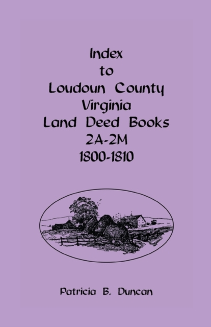 Index to Loudoun County, Virginia Land Deed Books 2a-2m, 1800-1810, Paperback / softback Book