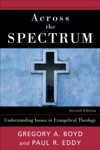 Across the Spectrum : Understanding Issues in Evangelical Theology, EPUB eBook