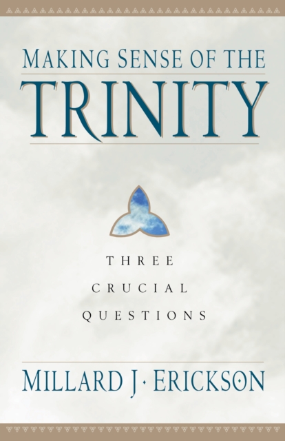 Making Sense of the Trinity (Three Crucial Questions) : Three Crucial Questions, EPUB eBook