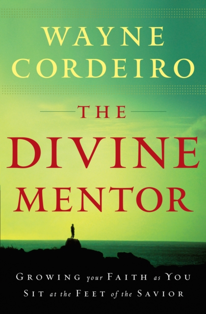 The Divine Mentor : Growing Your Faith as You Sit at the Feet of the Savior, EPUB eBook