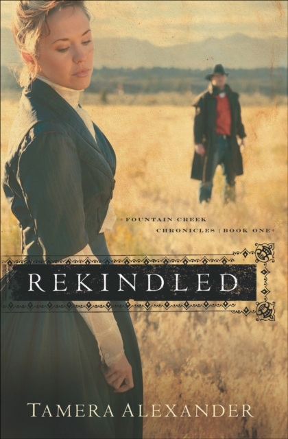 Rekindled (Fountain Creek Chronicles Book #1), EPUB eBook