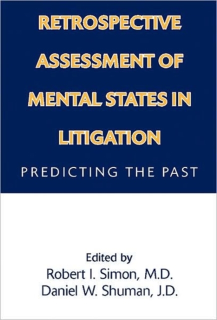 Retrospective Assessment of Mental States in Litigation : Predicting the Past, Hardback Book