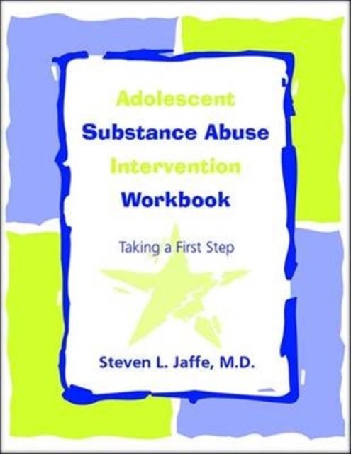 Adolescent Substance Abuse Intervention Workbook : Taking a First Step, Paperback / softback Book