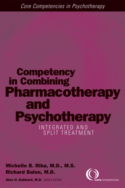 Competency in Combining Pharmacotherapy and Psychotherapy : Integrated and Split Treatment, Paperback / softback Book