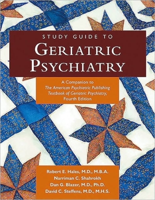 Study Guide to Geriatric Psychiatry : A Companion to the American Psychiatric Publishing Textbook of Geriatric Psychiatry, Paperback Book