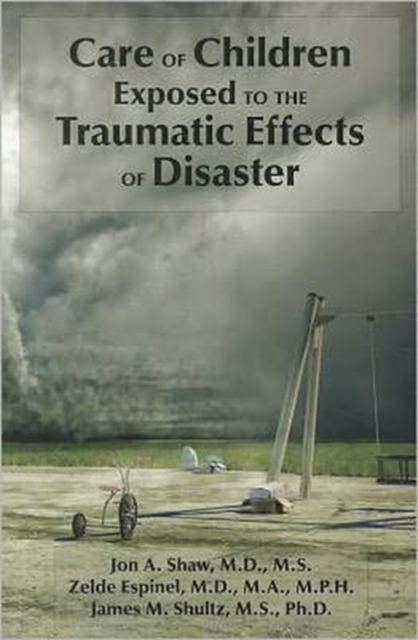 Care of Children Exposed to the Traumatic Effects of Disaster, Paperback / softback Book