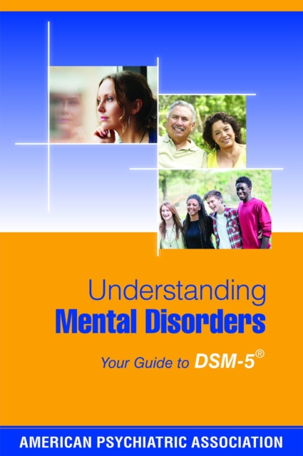 Understanding Mental Disorders : Your Guide to DSM-5 (R), Paperback / softback Book