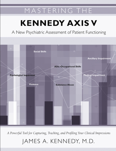 Mastering the Kennedy Axis V : A New Psychiatric Assessment of Patient Functioning, PDF eBook