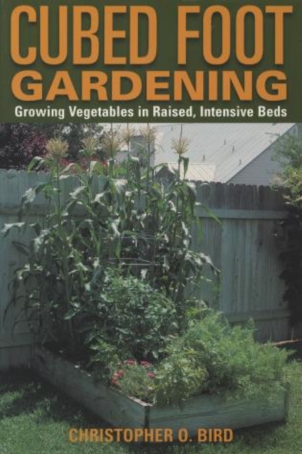 Cubed Foot Gardening : Growing Vegetables In Raised, Intensive Beds, Paperback / softback Book