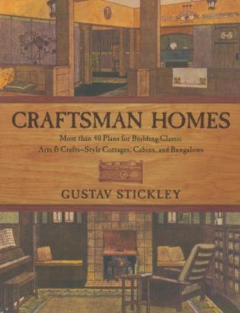 Craftsman Homes : More Than 40 Plans For Building Classic Arts & Crafts-Style Cottages, Cabins, And Bungalows, Paperback / softback Book