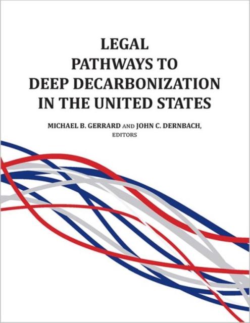 Legal Pathways to Deep Decarbonization in the United States, Paperback / softback Book