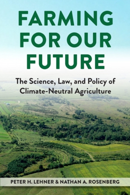 Farming for Our Future : The Science, Law, and Policy of Climate-Neutral Agriculture, Paperback / softback Book