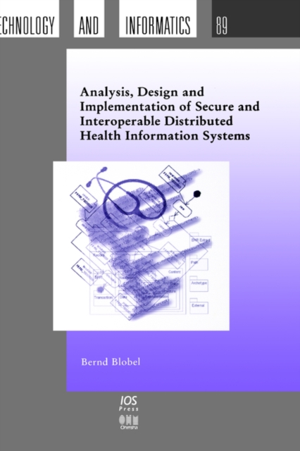Analysis, Design and Implementation of Secure and Interoperable Distributed Health Information Systems, Hardback Book