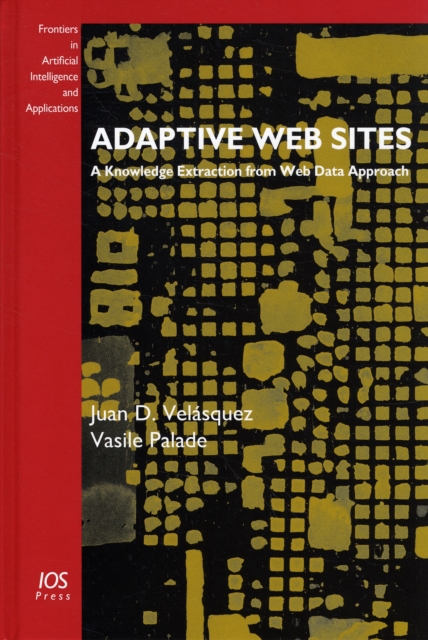 Adaptive Web Sites : A Knowledge Extraction from Web Data Approach, Hardback Book