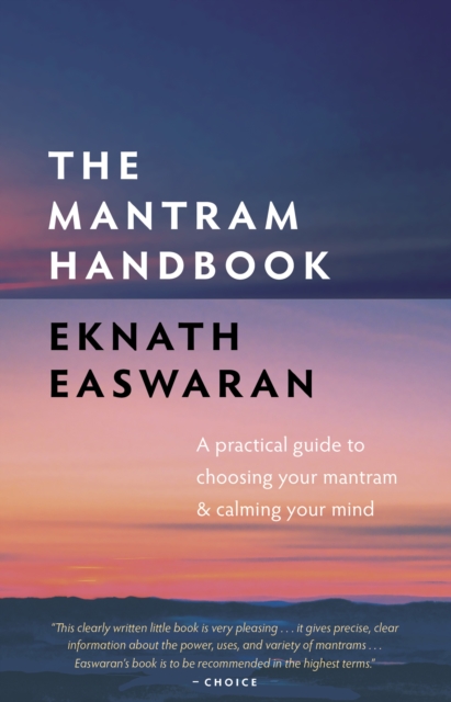 The Mantram Handbook : A Practical Guide to Choosing Your Mantram and Calming Your Mind, Hardback Book