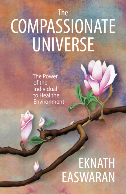 The Compassionate Universe : The Power of the Individual to Heal the Environment, Hardback Book