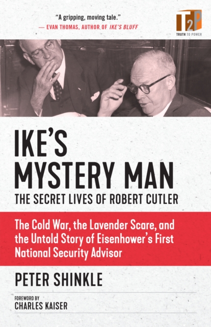 Ike's Mystery Man: The Secret Lives Of Robert Cutler : The Cold War, The Lavender Scare, And the Untold Story of Eisenhower's First National Security Advisor, Paperback / softback Book