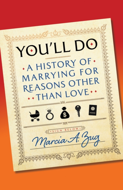 You'll Do : A History of Marrying for Reasons Other Than Love, Hardback Book