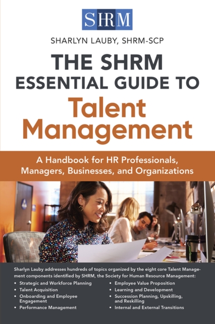 The SHRM Essential Guide to Talent Management : A Handbook for HR Professionals, Managers, Businesses, and Organizations, Paperback / softback Book